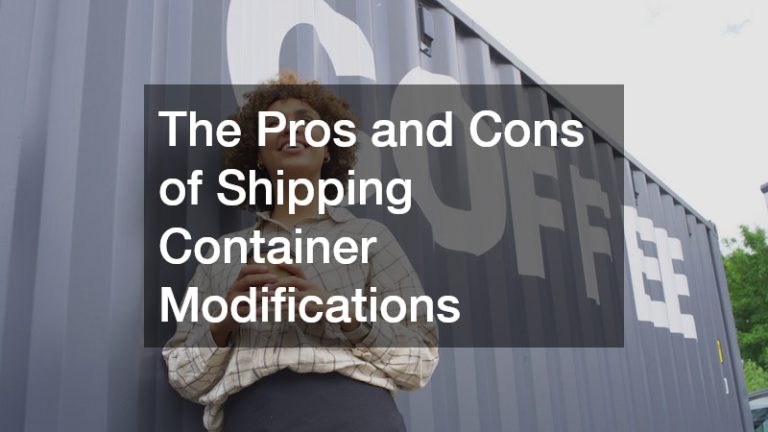 The Pros and Cons of Shipping Container Modifications