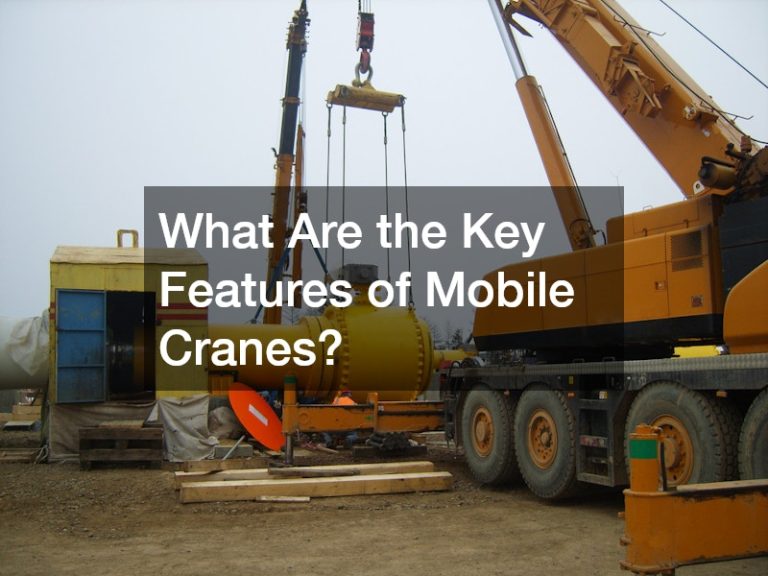 What Are the Key Features of Mobile Cranes?