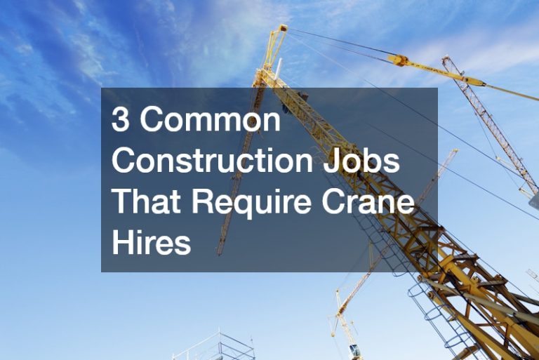 3 Common Construction Jobs That Require Crane Hires