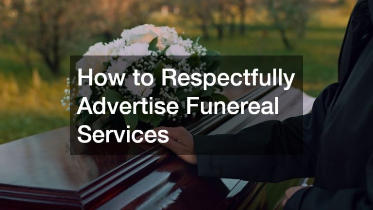 How to Respectfully Advertise Funereal Services